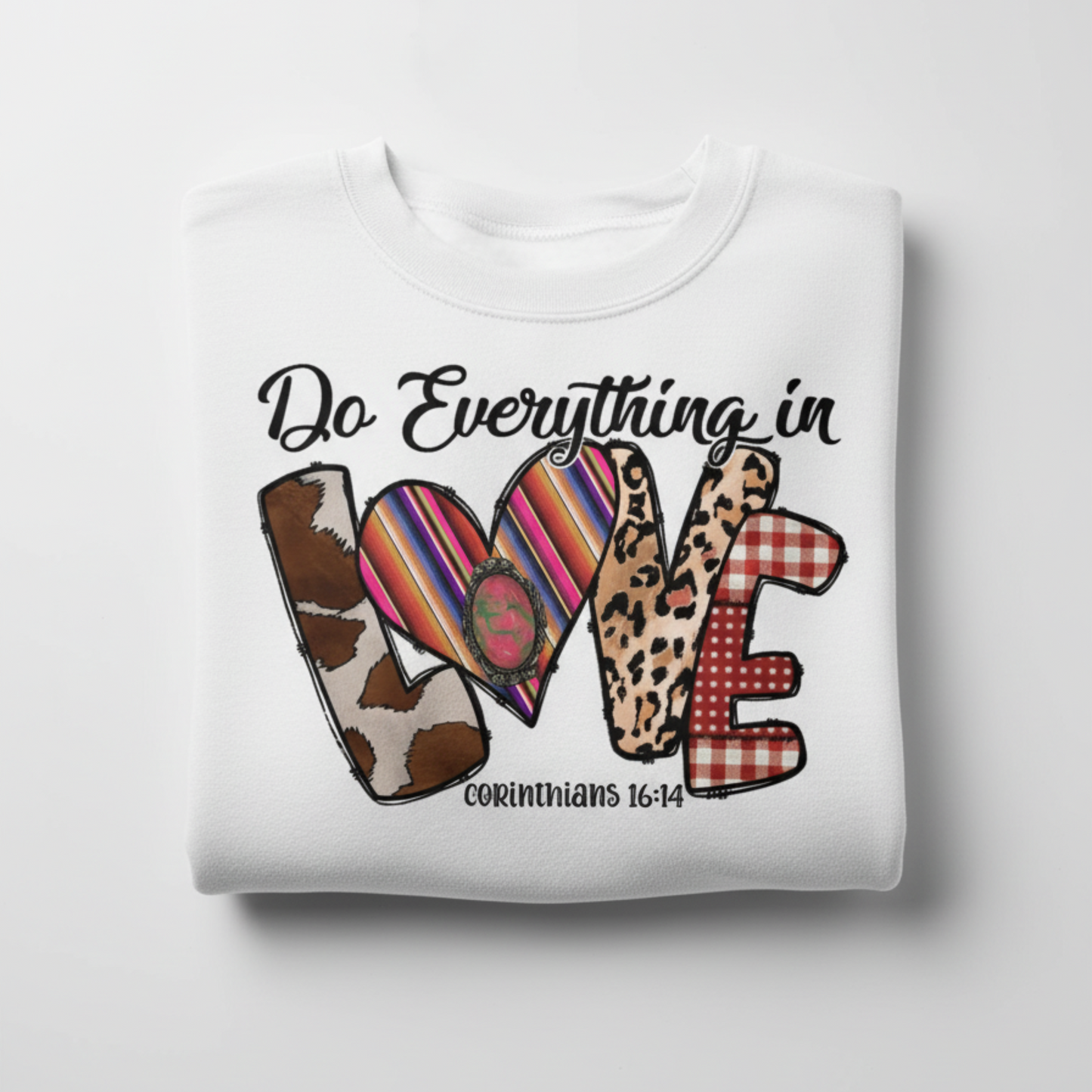 Corinthians 16:14 "Do All Things in Love" Sweatshirt