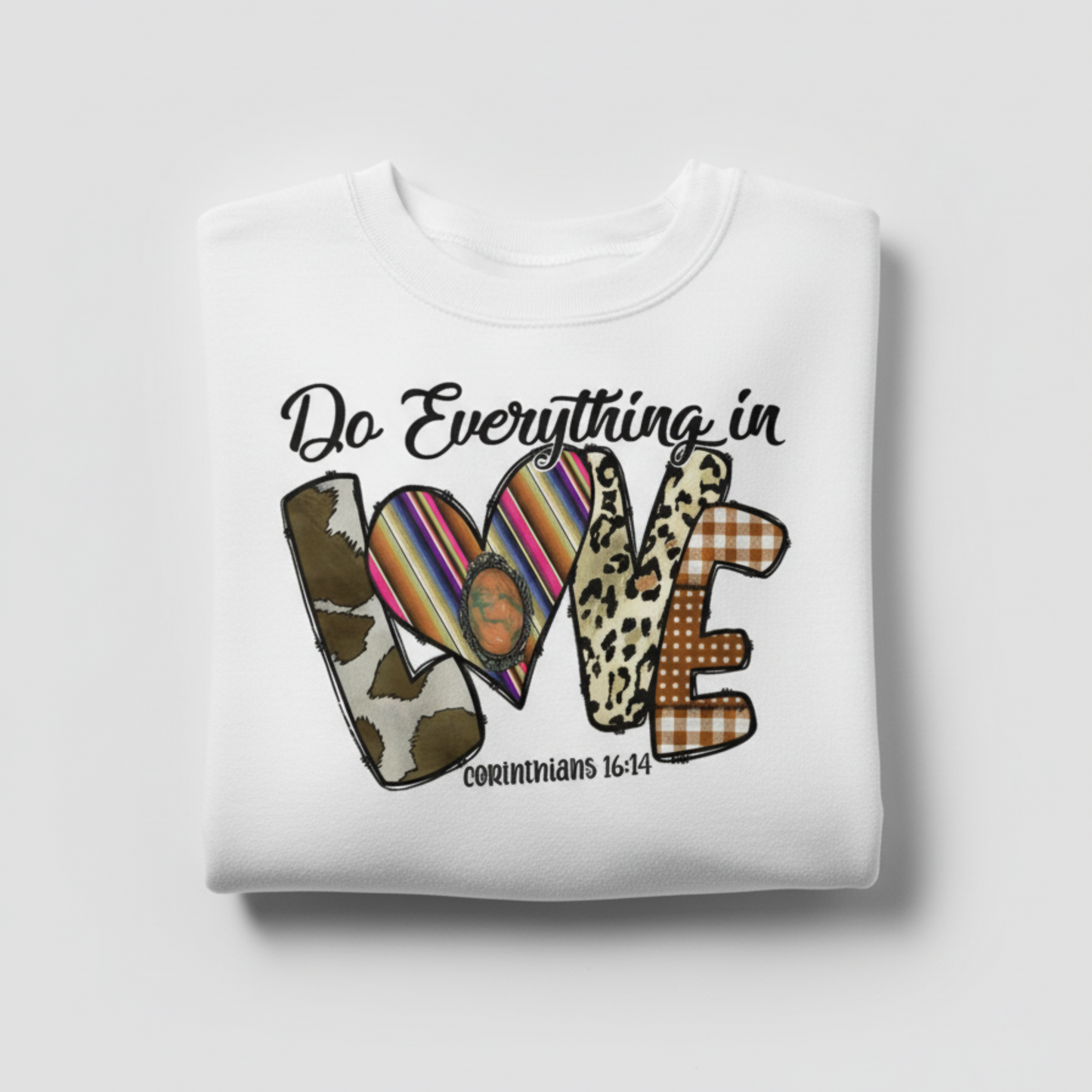 Corinthians 16:14 "Do All Things in Love" Sweatshirt