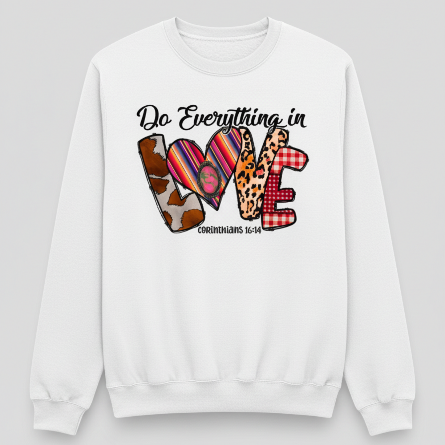 Corinthians 16:14 "Do All Things in Love" Sweatshirt
