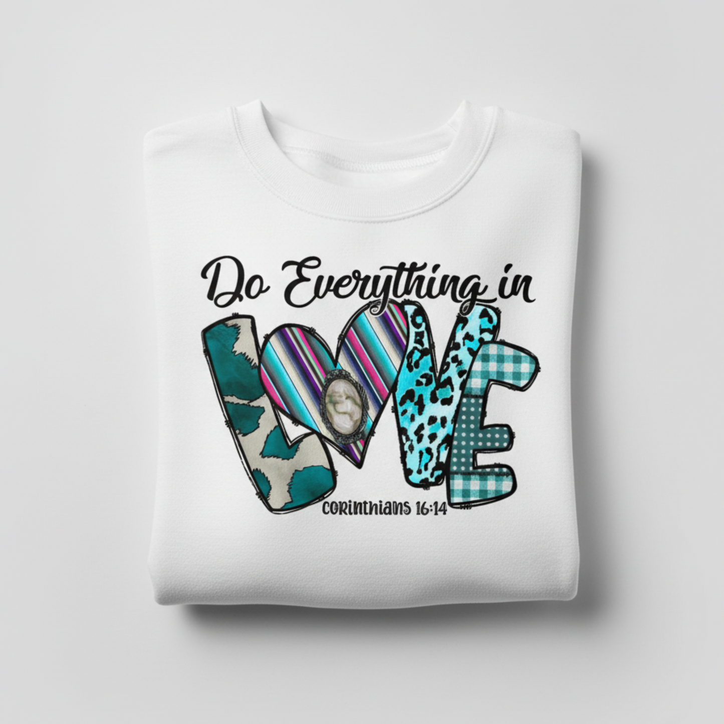 Corinthians 16:14 "Do All Things in Love" Sweatshirt